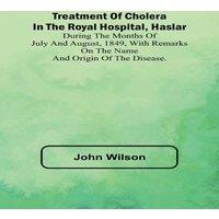 John Wilson Treatment of Cholera in the Royal Hospital, Haslar During the