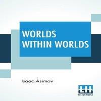 Isaac Asimov Worlds Within Worlds: The Story Of Nuclear Energy - Complete