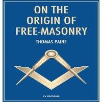 Thomas Paine On the origin of free-masonry: followed by an article by W. L