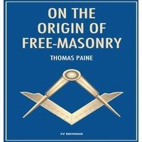Thomas Paine On the origin of free-masonry: followed by an article by W. L. in White