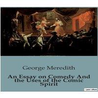 George Meredith An Essay on Comedy & the Uses of the Comic Spirit:The Role and