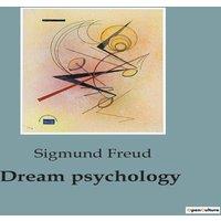 Sigmund Freud Dream psychology:An Exploration of the Unconscious Mind through