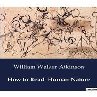 William Walker Atkinson How to Read Human Nature:The Life & Contributions of Johannes