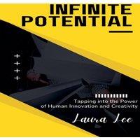 Laura Lee Infinite Potential: Tapping into the Power of Human Innovation and