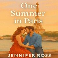 Jennifer Ross One Summer in Paris: A Parisian summer of secrets, second chances