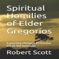 Robert Scott Spiritual Homilies of Elder Gregorios: A journey through Orthodox