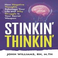 John Williams Stinkin' Thinkin': How Negative Thoughts Sabotage Your Life and