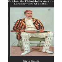 Steve Smith Cricket - the Philadelphia story . . . Lord Hawke's XI of 1891