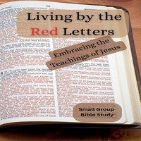 Brian Adams Living by the Red Letters Embracing the Teachings of Jesus
