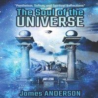 James Anderson The Soul of the Universe: Pantheism, Sufism, & Spiritual