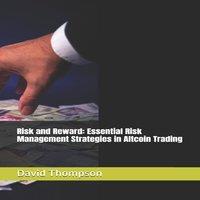 David Thompson Risk & Reward: Essential Risk Management Strategies in Altcoin