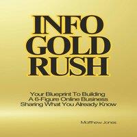 Matthew Jones Info Gold Rush: Your Blueprint To Building A 6-Figure Online