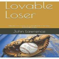 John Lawrence Lovable Loser: My life as a Fan of a Northside Chicago baseball