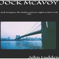John Ludden JOCK MCAVOY: Jack Dempsey, the Mafia & one night in New York