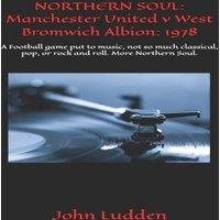 John Ludden NORTHERN SOUL: Manchester United v West Bromwich Albion: 1978: A