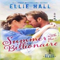 Ellie Hall Summer with the Billionaire: Sweet Small Town Romance with Heart