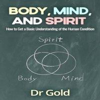 Gold Body, Mind, & Spirit: How to Get A Basic Understanding of the