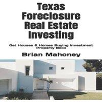 Brian Mahoney Texas Foreclosure Real Estate Investing: Get Houses Homes Buying