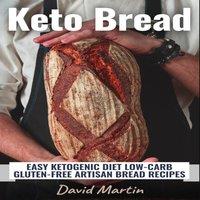 David Martin Keto Bread: Easy Ketogenic Diet Low-Carb Gluten Free Artisan Bread