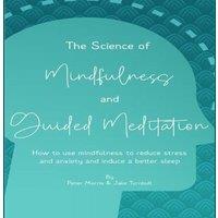 Peter Morris The Science of Mindfulness & Guided Meditation: How to use