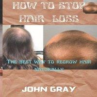 John Gray How to stop hair loss: The best way to regrow hair naturally