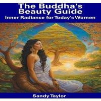 Sandy Taylor The Buddha's Beauty Guide: Inner Radiance for Today's Women