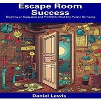 Daniel Lewis Escape Room Success: Creating an Engaging & Profitable Real-Life