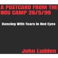 John Ludden A POSTCARD FROM THE NOU CAMP 26/5/99: Dancing with Tears in Red