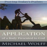 Michael Wolff Praying Today's Psalms: Application of a Body Presented to God