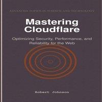 Robert Johnson Mastering Cloudflare : Optimizing Security, Performance, and