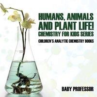 Baby Professor Humans, Animals & Plant Life Chemistry for Kids Series