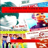 Dave Thompson A Kind of Love In: The story of Julie Driscoll, Brian Auger the