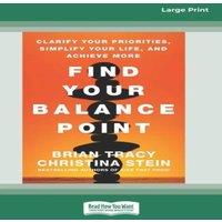 Brian Tracy Find Your Balance Point: Clarify Your Priorities, Simplify Your
