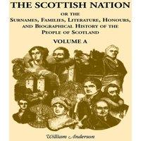 William Anderson The Scottish Nation: Or the Surnames, Families, Literature
