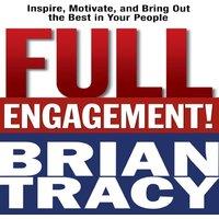 Brian Tracy The Full Engagement : Inspire, Motivate, & Bring Out the Best in