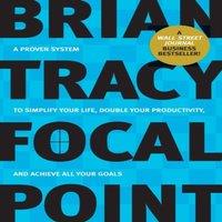 Brian Tracy The Focal Point: A Proven System to Simplify Your Life, Double