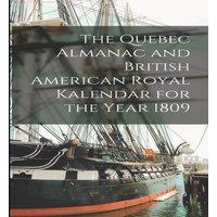 Anonymous The Quebec Almanac & British American Royal Kalendar for the