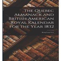 Anonymous The Quebec Almanack & British American Royal Kalendar for the