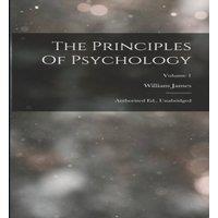 William James The Principles Of Psychology: Authorized Ed., Unabridged; Volume 1