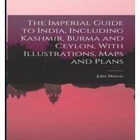 John Murray The Imperial Guide to India, Including Kashmir, Burma & Ceylon