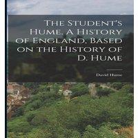 David Hume The Student's Hume. A History of England, Based on the History of