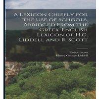 Robert Scott A Lexicon Chiefly for the Use of Schools, Abridged From the