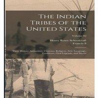Henry Rowe Schoolcraft The Indian Tribes of the United States: Their History Antiquities