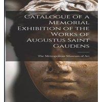 The Metropolitan Museum of Art Catalogue of a Memorial Exhibition of the Works of Augustus Saint in White