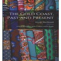 George Macdonald The Gold Coast, Past & Present: A Short Description of the
