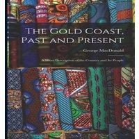 George Macdonald The Gold Coast, Past & Present: A Short Description of the in White