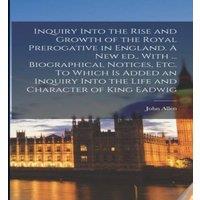 John Allen Inquiry Into the Rise & Growth of the Royal Prerogative in