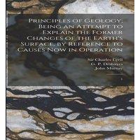 Charles Lyell Principles of Geology; Being an Attempt to Explain the Former