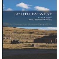 Charles Kingsley South by West; or, Winter in the Rocky Mountains & Spring in