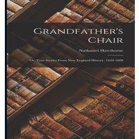 Nathaniel Hawthorne Grandfather's Chair: Or, True Stories from New England History